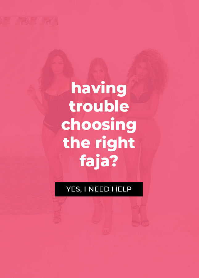 Having trouble choosing the right faja? Yes, I need help.